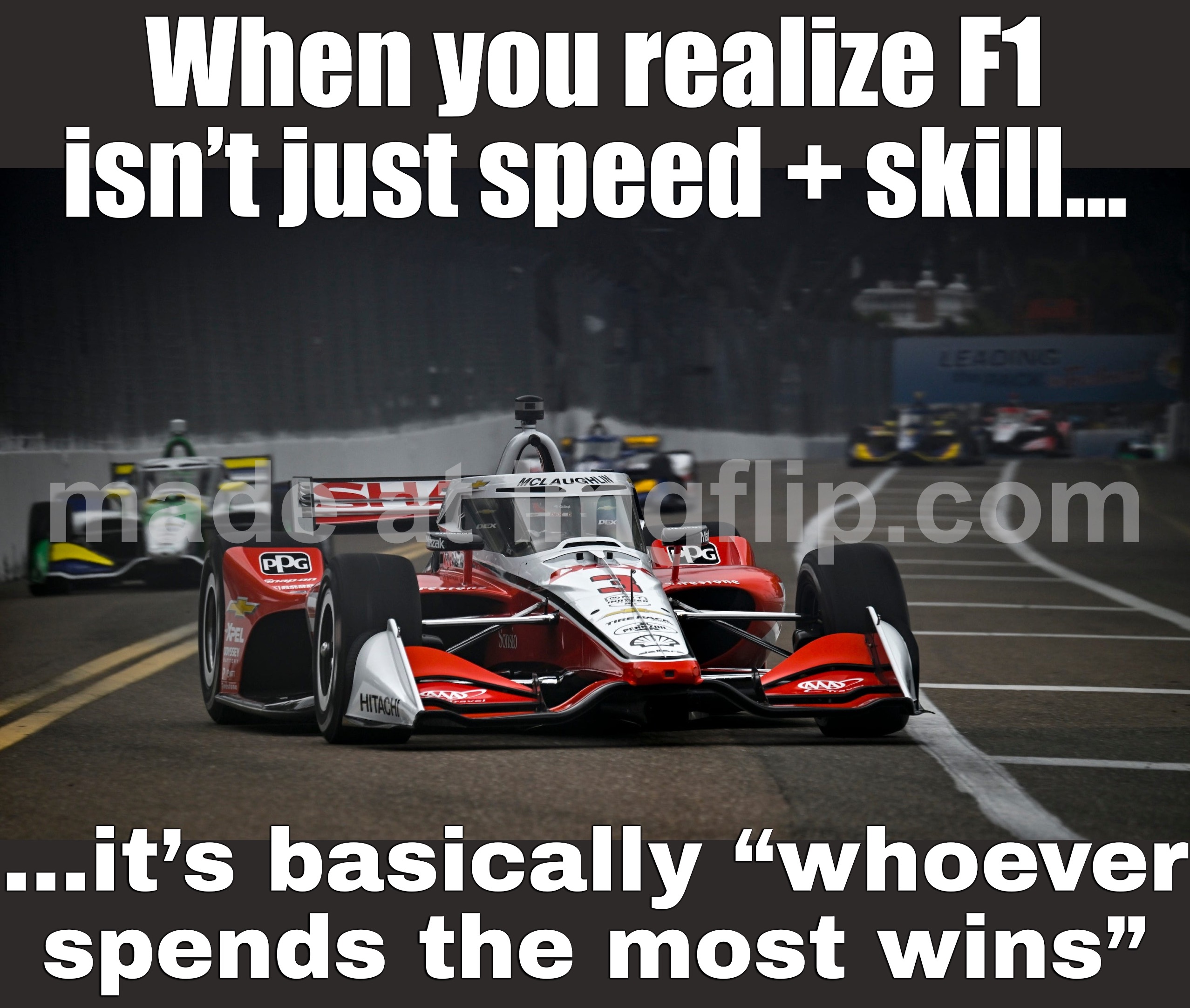 When you realize F1 isn’t just speed + skill…; …it’s basically a spending contest with a steering wheel. | When you realize F1 isn’t just speed + skill…; …it’s basically “whoever spends the most wins” | image tagged in formula one,speed,billionaire,f1,spending,motorsport | made w/ Imgflip meme maker