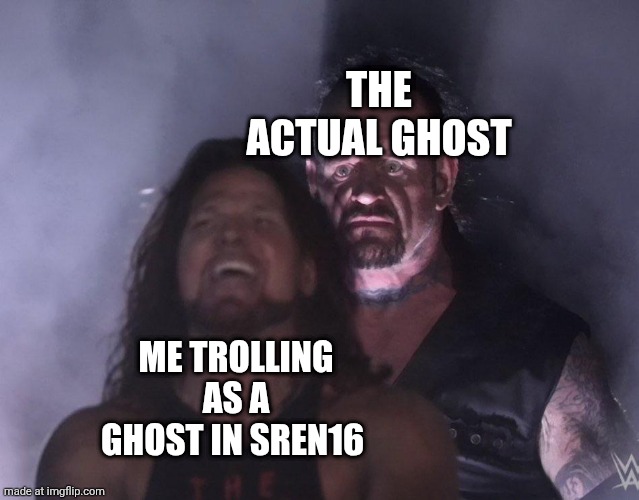 Uh oh | THE ACTUAL GHOST; ME TROLLING AS A GHOST IN SREN16 | image tagged in undertaker,gorilla tag | made w/ Imgflip meme maker