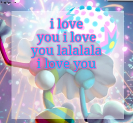 temp | i love you i love you lalalala i love you | image tagged in temp | made w/ Imgflip meme maker