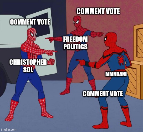 Spider Man Triple | CHRISTOPHER SOL FREEDOM POLITICS MMNDANI COMMENT VOTE COMMENT VOTE COMMENT VOTE | image tagged in spider man triple | made w/ Imgflip meme maker