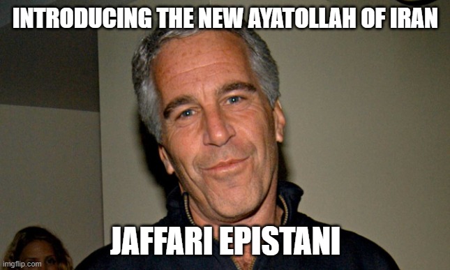 haha | INTRODUCING THE NEW AYATOLLAH OF IRAN; JAFFARI EPISTANI | image tagged in jeffrey epstein,epstein,pedophile,lol,funny | made w/ Imgflip meme maker