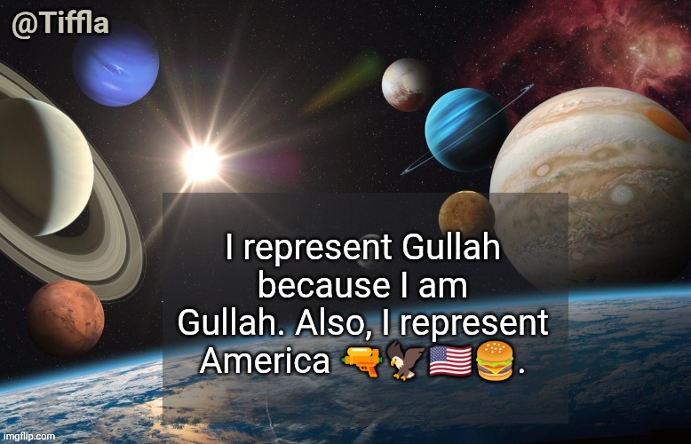 Gullah | I represent Gullah because I am Gullah. Also, I represent America 🔫🦅🇺🇲🍔. | image tagged in tiffla planets of the solar system announcement template,imgnato,i read it all | made w/ Imgflip meme maker