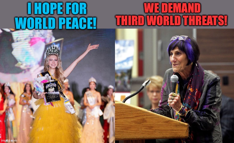 Democrats oppose World Peace | WE DEMAND THIRD WORLD THREATS! I HOPE FOR WORLD PEACE! | image tagged in gifs,peace,democratic socialism,liberal hypocrisy,middle east | made w/ Imgflip meme maker