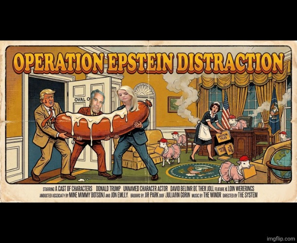Operation Epstein Distraction | image tagged in operation epstein distraction,trump,jeffrey epstein,maga,distraction dance | made w/ Imgflip meme maker