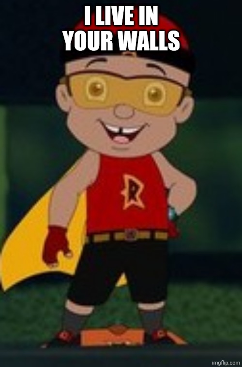 Untitled | I LIVE IN YOUR WALLS | image tagged in raju | made w/ Imgflip meme maker