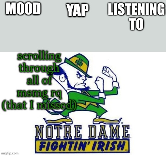Notre_Dame_fan102's Second Announcement Temp | scrolling through all of msmg rq (that I missed) | image tagged in notre_dame_fan102's second announcement temp | made w/ Imgflip meme maker