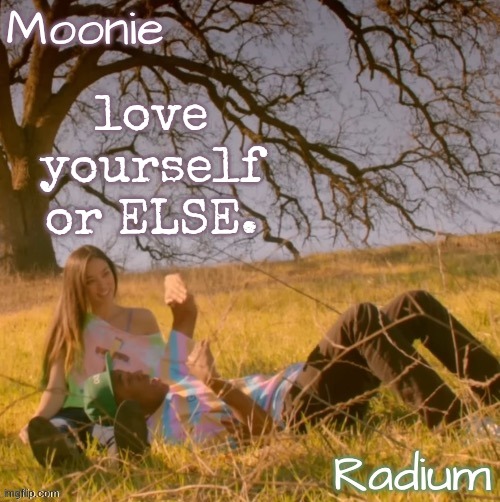 moons n radium - wolf n salem temp | love yourself or ELSE. | image tagged in moons n radium - wolf n salem temp | made w/ Imgflip meme maker