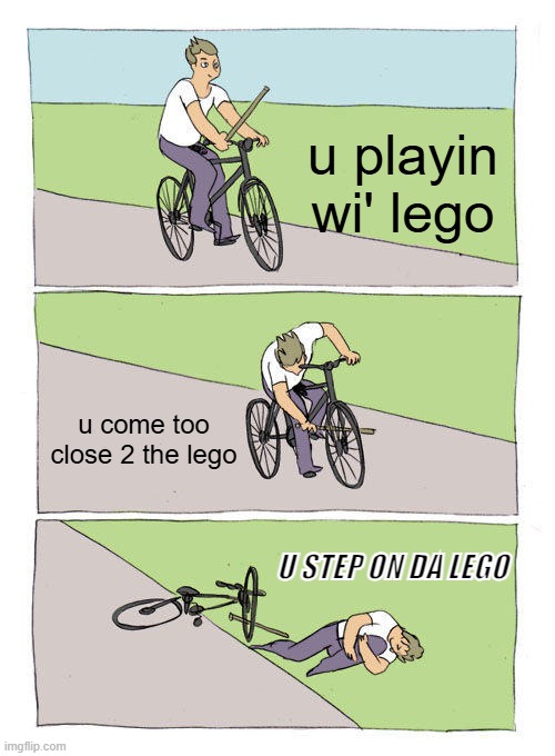 Lego step pain: ♾️ | u playin wi' lego; u come too close 2 the lego; U STEP ON DA LEGO | image tagged in memes,bike fall | made w/ Imgflip meme maker