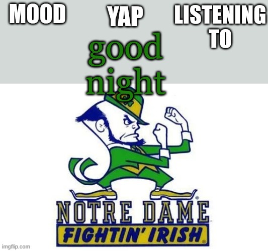 Notre_Dame_fan102's Second Announcement Temp | good night | image tagged in notre_dame_fan102's second announcement temp | made w/ Imgflip meme maker