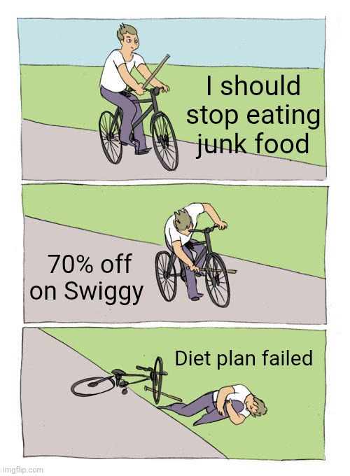 Bike Fall Meme | I should stop eating junk food; 70% off on Swiggy; Diet plan failed | image tagged in memes,bike fall | made w/ Imgflip meme maker