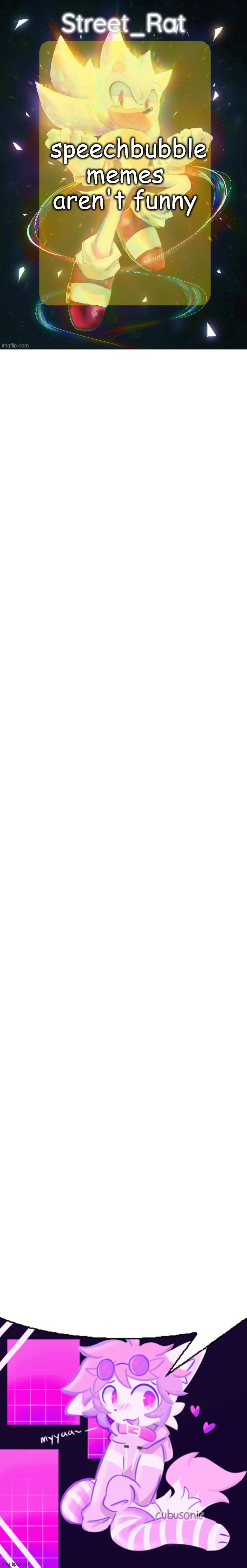 speechbubble memes aren't funny | image tagged in rat's hyper sonic temp,blank white template,femboy boykisser speech bubble | made w/ Imgflip meme maker