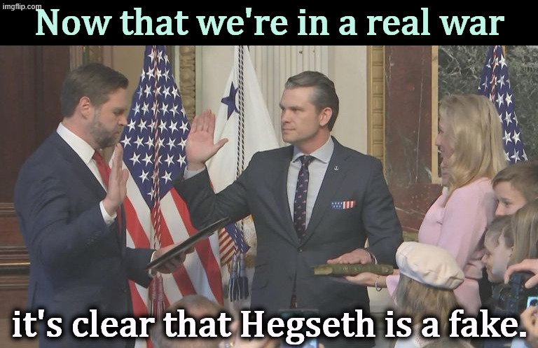 LOSER! | Now that we're in a real war; it's clear that Hegseth is a fake. | image tagged in pete hegseth,jerk,idiot,drunk,loser,nutcase | made w/ Imgflip meme maker