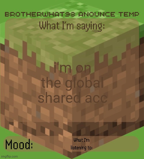 Brotherwhat98 anounce temp (made by ArabMogus) | i'm on the global shared acc | image tagged in brotherwhat98 anounce temp made by arabmogus | made w/ Imgflip meme maker