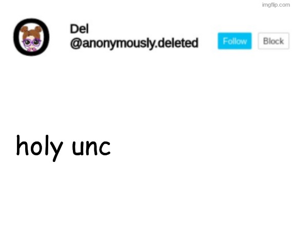 Del Announcement | holy unc | image tagged in del announcement | made w/ Imgflip meme maker