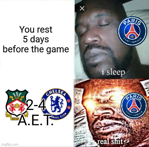 Paris are waiting for Chelsea FC in UEFA Champions League 2025/26 Round of 16. | You rest 5 days before the game; 2-4
A.E.T. | image tagged in memes,sleeping shaq,psg,chelsea,champions league,sports | made w/ Imgflip meme maker