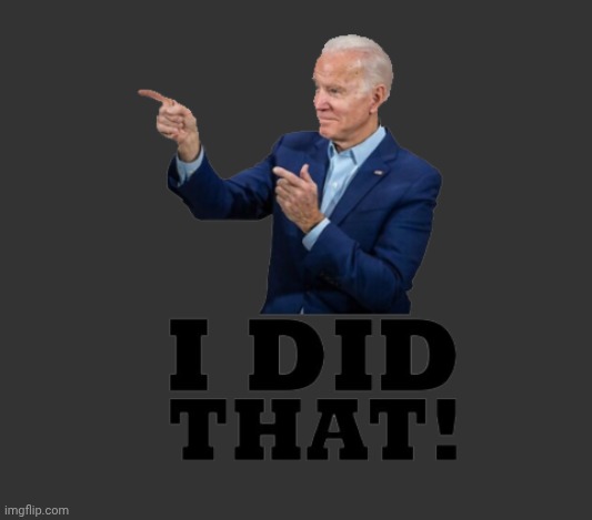 I did that biden | image tagged in i did that biden | made w/ Imgflip meme maker