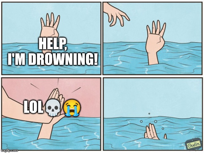 High five drown | HELP, I'M DROWNING! LOL?? | image tagged in high five drown | made w/ Imgflip meme maker