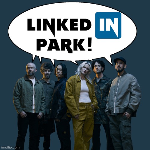 LinkedIn Park | image tagged in linkedin park | made w/ Imgflip meme maker