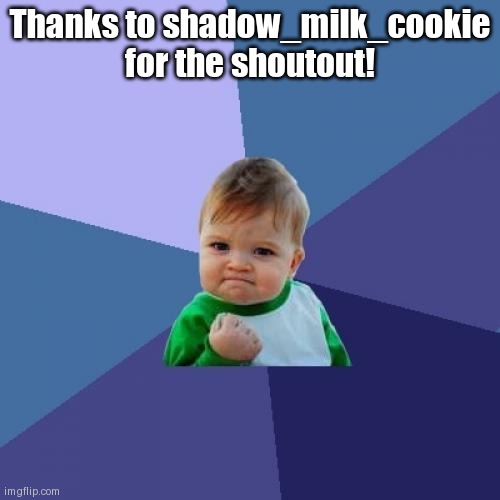 Success Kid | Thanks to shadow_milk_cookie for the shoutout! | image tagged in memes,success kid | made w/ Imgflip meme maker