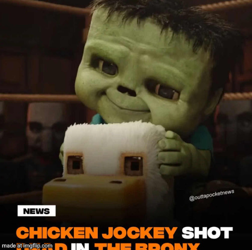 Chicken jockey shot dead in the bronx | image tagged in chicken jockey shot dead in the bronx | made w/ Imgflip meme maker