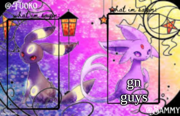 Sam+Fuoko Shared temp | gn guys | image tagged in sam fuoko shared temp | made w/ Imgflip meme maker