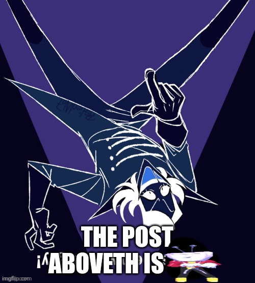 THE POST ABOVETH IS GAY | image tagged in the post aboveth is gay | made w/ Imgflip meme maker
