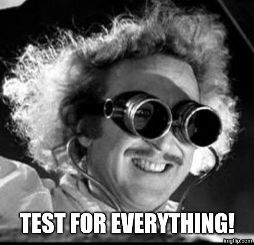 Mad Scientist | TEST FOR EVERYTHING! | image tagged in mad scientist | made w/ Imgflip meme maker