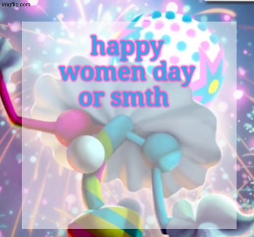 temp | happy women day or smth | image tagged in temp | made w/ Imgflip meme maker