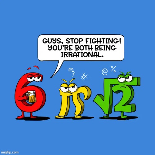 Irrational | image tagged in math jokes | made w/ Imgflip meme maker