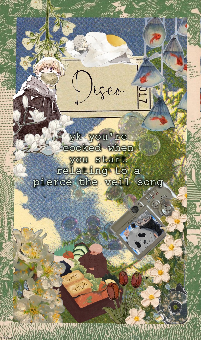 Disco's spring template | yk you're cooked when you start relating to a pierce the veil song | image tagged in disco's spring template | made w/ Imgflip meme maker