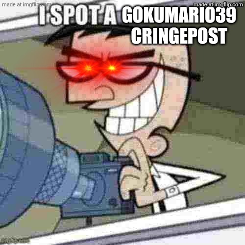 Use This If You See One Of GokuMario39's Cringe Fill-In-Shit | image tagged in use this if you see one of gokumario39's cringe fill-in-shit | made w/ Imgflip meme maker