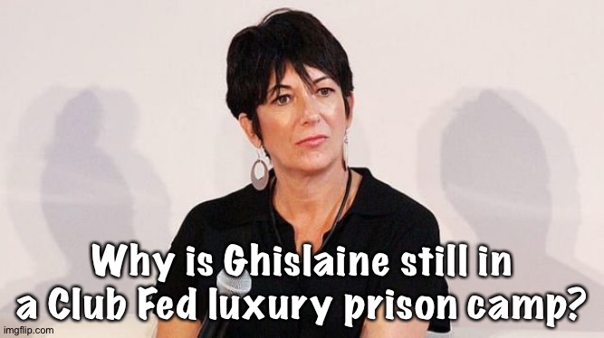 She should be doing hard time. | Why is Ghislaine still in a Club Fed luxury prison camp? | image tagged in ghislaine maxwell | made w/ Imgflip meme maker