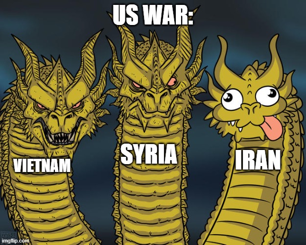 The Iran war is a circus | US WAR:; SYRIA; IRAN; VIETNAM | image tagged in three-headed dragon | made w/ Imgflip meme maker
