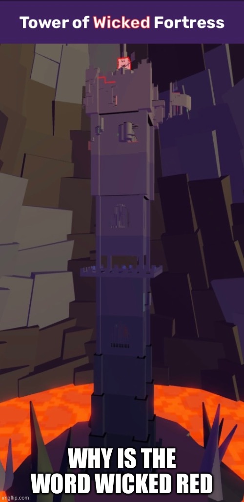 Tower of Wicked Fortress (ToWF) | WHY IS THE WORD WICKED RED | image tagged in etoh | made w/ Imgflip meme maker