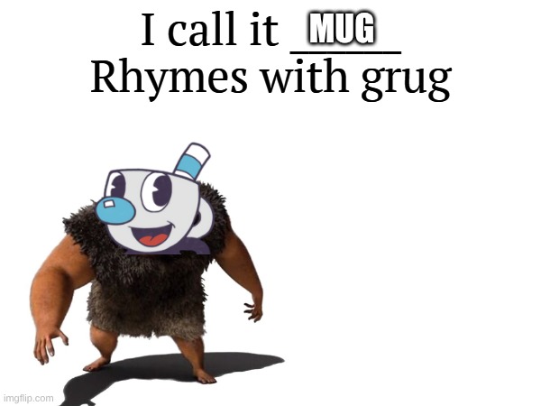 I call it _____ | MUG | image tagged in i call it _____ | made w/ Imgflip meme maker