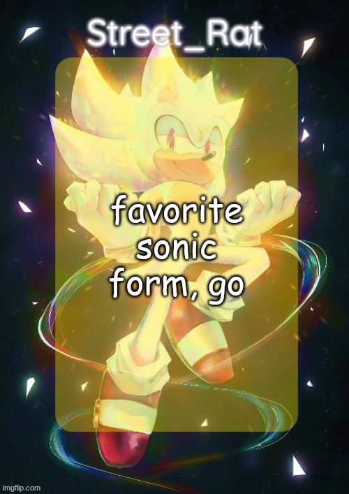 Rat's hyper sonic temp | favorite sonic form, go | image tagged in rat's hyper sonic temp | made w/ Imgflip meme maker