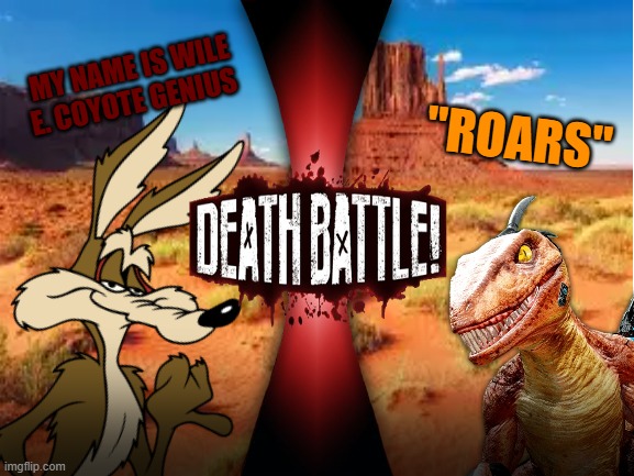 Wile E. Coyote vs. Riptor (looney tunes vs killer instinct) | DEATH BATTLE remake | MY NAME IS WILE E. COYOTE GENIUS; "ROARS" | image tagged in death battle,looney tunes,killer instinct | made w/ Imgflip meme maker