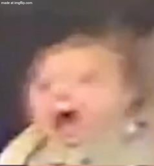 Stram babie | image tagged in d | made w/ Imgflip meme maker