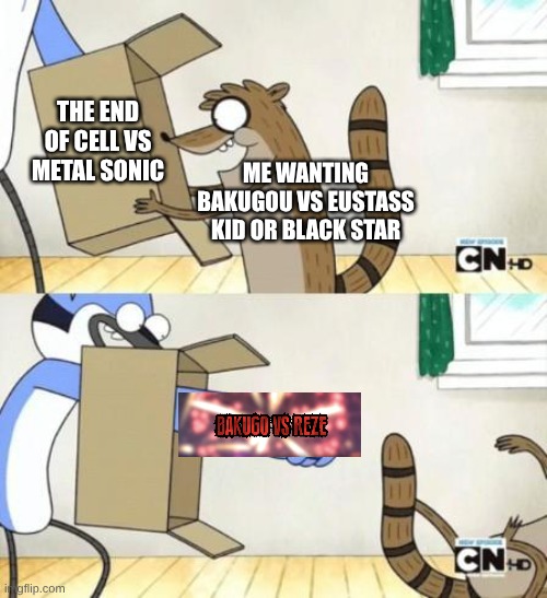 Eustass Kid & Black Star are Much Choices Than Rei Zei! | THE END OF CELL VS METAL SONIC; ME WANTING BAKUGOU VS EUSTASS KID OR BLACK STAR | image tagged in mordecai punches rigby through a box,memes,regular show,one piece,my hero academia,chainsaw man | made w/ Imgflip meme maker
