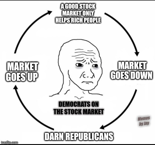 Facts | A GOOD STOCK MARKET ONLY HELPS RICH PEOPLE; MARKET GOES DOWN; MARKET GOES UP; DEMOCRATS ON THE STOCK MARKET; Memes by Jay; DARN REPUBLICANS | image tagged in full circle,democrats,stock market | made w/ Imgflip meme maker