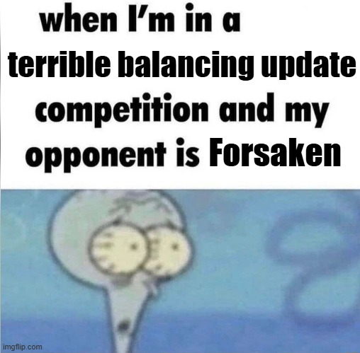 the new Forsaken 3.6.2 update is so ahh | terrible balancing update; Forsaken | image tagged in whe i'm in a competition and my opponent is | made w/ Imgflip meme maker