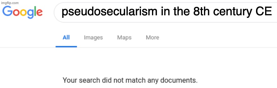 Google No Results | pseudosecularism in the 8th century CE | image tagged in google no results | made w/ Imgflip meme maker