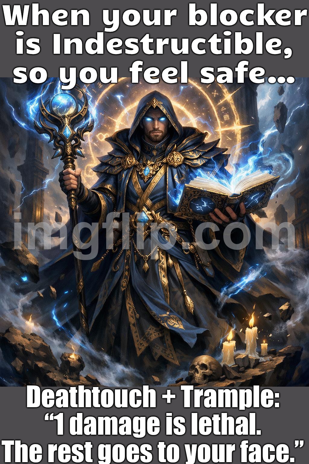 INDESTRUCTIBLE: "I DON’T DIE" — COOL. THE REST ALREADY TRAMPLED TO YOUR FACE. | When your blocker is Indestructible, so you feel safe…; Deathtouch + Trample: “1 damage is lethal. The rest goes to your face.” | image tagged in edh/commander general - encantrans,death,gaming,gamers rise up,gamers,pc gaming | made w/ Imgflip meme maker