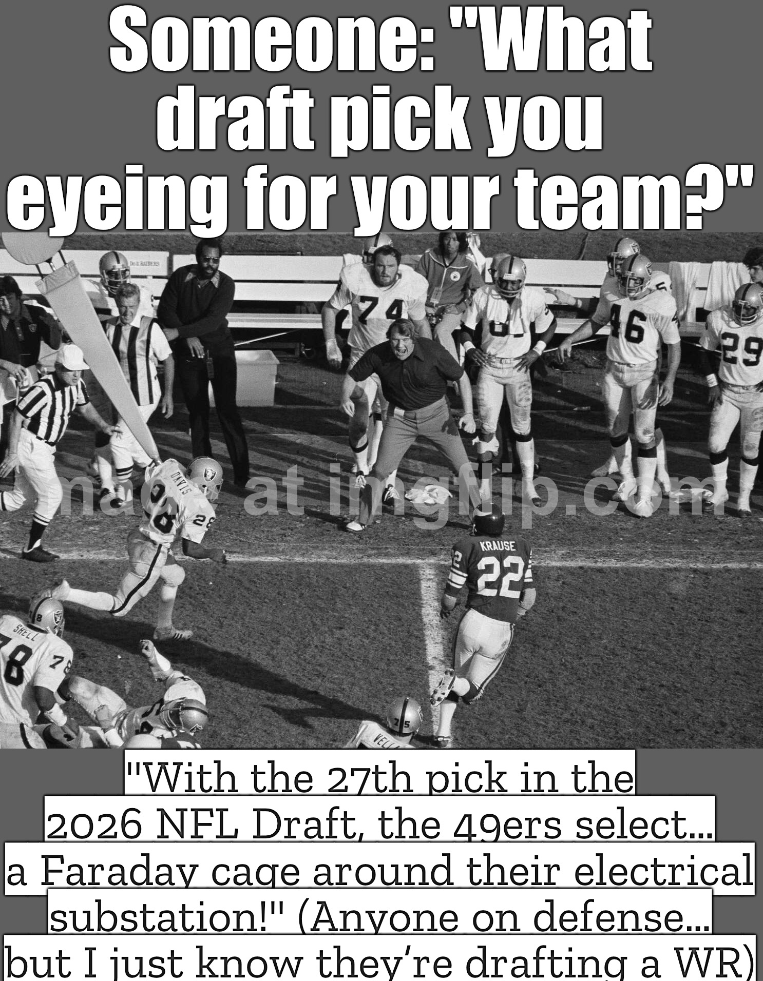 When someone asks: “What draft pick you eyeing for your team?” | Someone: "What draft pick you eyeing for your team?"; "With the 27th pick in the 2026 NFL Draft, the 49ers select… a Faraday cage around their electrical substation!" (Anyone on defense… but I just know they’re drafting a WR) | image tagged in nfl,football,nfl football,football meme,sports fans,sports | made w/ Imgflip meme maker