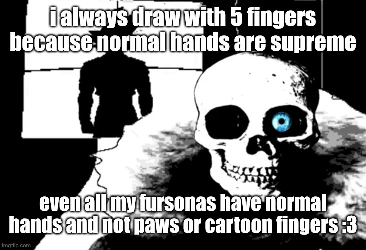 I heard you're pretty strong... | i always draw with 5 fingers because normal hands are supreme; even all my fursonas have normal hands and not paws or cartoon fingers :3 | image tagged in i heard you're pretty strong | made w/ Imgflip meme maker