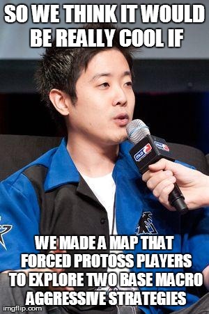 David Kim | SO WE THINK IT WOULD BE REALLY COOL IF WE MADE A MAP THAT FORCED PROTOSS PLAYERS TO EXPLORE TWO BASE MACRO AGGRESSIVE STRATEGIES | image tagged in david kim | made w/ Imgflip meme maker