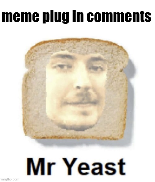 Hey | meme plug in comments | image tagged in mr yeast,memes,meme plug,plug,comments,upvote | made w/ Imgflip meme maker
