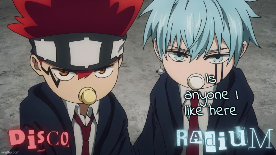 Disco and Radium Dot and Lance temp | Is anyone I like here | image tagged in disco and radium dot and lance temp | made w/ Imgflip meme maker