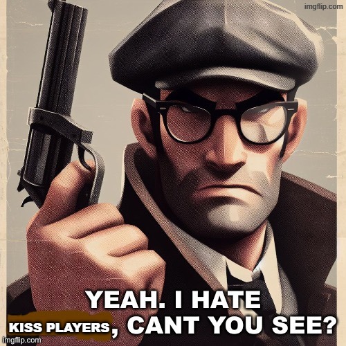 never, under any circumstances, bring up Kiss Players. | KISS PLAYERS | image tagged in yeah i hate blank can t you see,kiss players | made w/ Imgflip meme maker