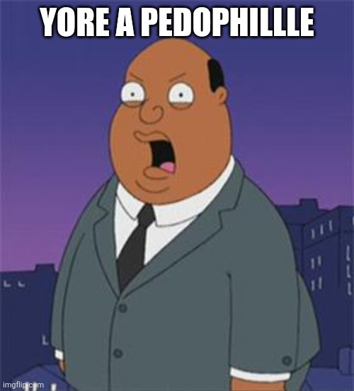 Angry Ollie Williams | YORE A PEDOPHILLLE | image tagged in angry ollie williams | made w/ Imgflip meme maker